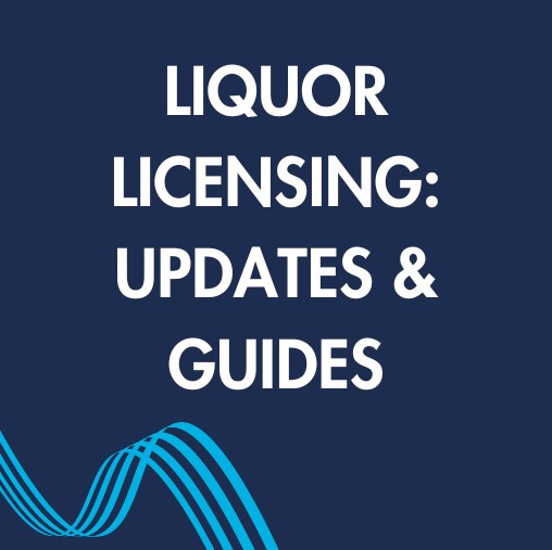 Liquor Licensing Updates and Guides