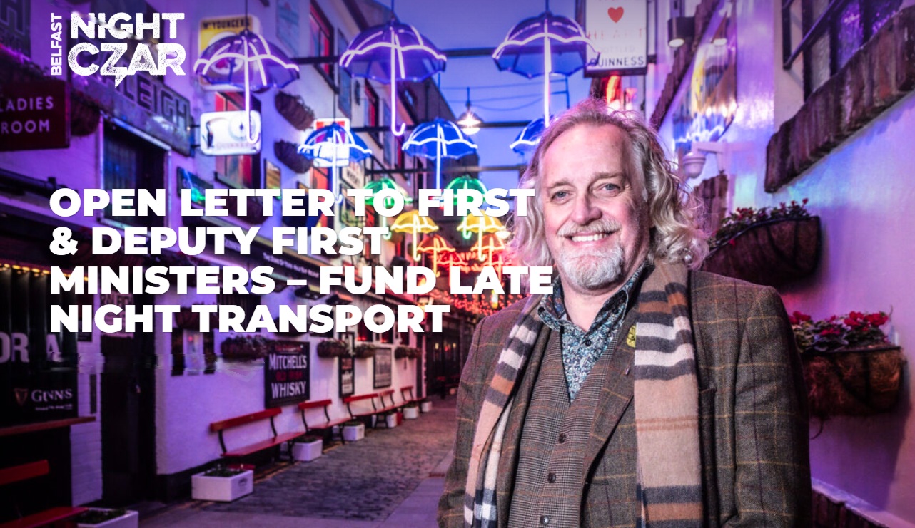 OPEN LETTER TO FIRST AND DEPUTY FIRST MINISTERS TO FUND LATE NIGHT TRANSPORT